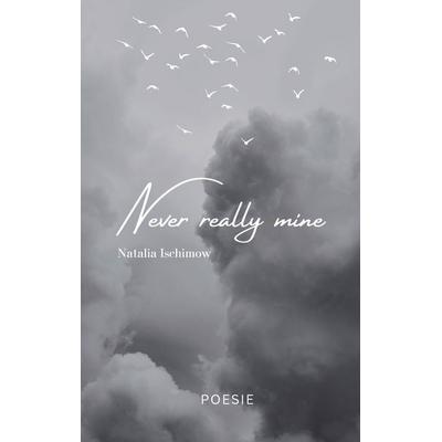 Never really mine, Taschenbuch von Natalia Ischimow, BoD – Books on Demand, 978-3-7583-0796-6