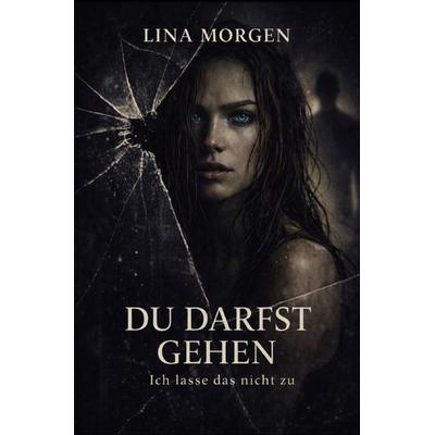 Du darfst gehen, Taschenbuch von Lina Morgen, Epubli, 978-3-565-29391-9