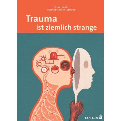 Trauma ist ziemlich strange, Taschenbuch von Steve Haines, Carl-Auer Verlag GmbH, 978-3-8497-0278-6