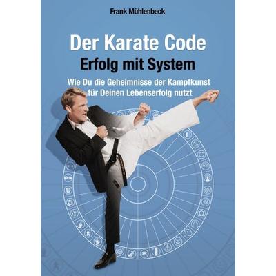 Der Karate Code - Erfolg mit System, Taschenbuch von Frank Mühlenbeck, BoD – Books on Demand, 978-3-7543-3902-2