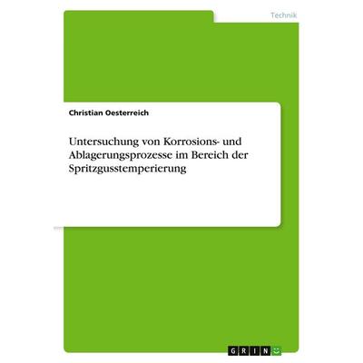 Untersuchung von Korrosions- und Ablagerungsprozesse im Bereich der Spritzgusstemperierung, Taschenbuch von Christian Oesterreich, GRIN,