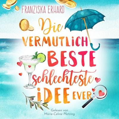 Die vermutlich beste schlechteste Idee ever - Franziska Erhard, Audio, 9789918624270