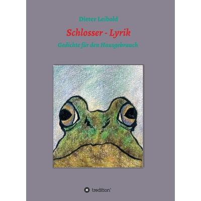 Schlosser - Lyrik, Gebundene Ausgabe von Dieter Leibold, Tredition, 978-3-7323-5876-2