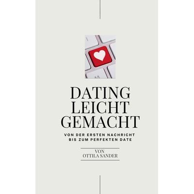 Dating leicht gemacht, Taschenbuch von Ottila Sander, Tredition, 978-3-384-38976-3