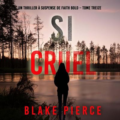 Si cruel (Un Thriller à Suspense de Faith Bold – Tome 13) - Blake Pierce, Audio, 9798341581357