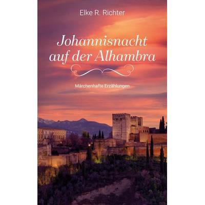 Johannisnacht auf der Alhambra, Taschenbuch von Elke R. Richter, BoD – Books on Demand, 978-3-7526-4623-8