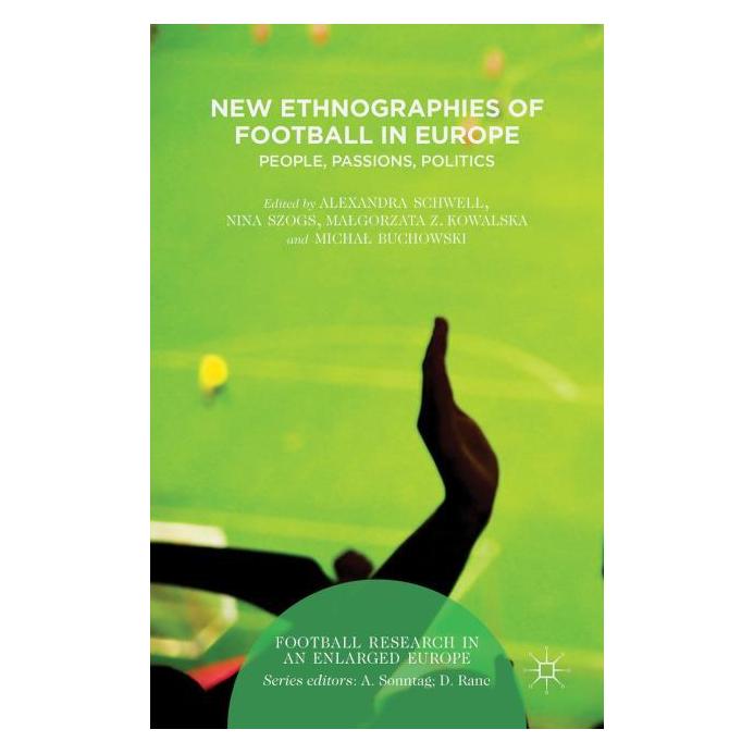 Palgrave Macmillan Uk New Ethnographies of Football in Europe (Englisch, Hardcover, Alexandra Schwell, Malgorzata Kowalska, Michal Buchowski, Nina Szogs) (63299594)