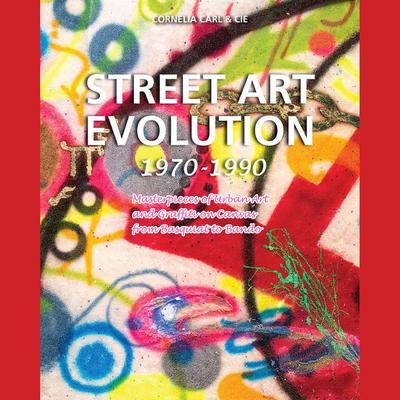 Street Art Evolution 1970-1990 - Cornelia Carl,Cie Carl, Audio, 9798899560934