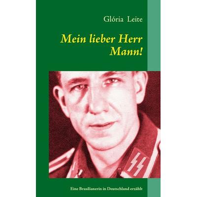 Mein lieber Herr Mann!, Taschenbuch von Gloria Leite, BoD – Books on Demand, 978-3-8423-6264-2