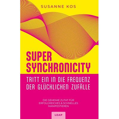 SUPER SYNCHRONICITY - Tritt ein in die Frequenz der glücklichen Zufälle, Taschenbuch von Susanne Kos, Tolino Media, 978-3-7592-4056-9