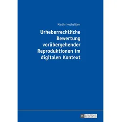 Urheberrechtliche Bewertung vorübergehender Reproduktionen im digitalen Kontext, Fachbücher von Martin Hecheltjen