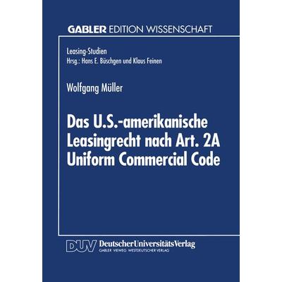 Das U.S.-amerikanische Leasingrecht nach Art. 2A Uniform Commercial Code, Taschenbuch von Wolfgang Müller, Deutscher Universitätsverlag,
