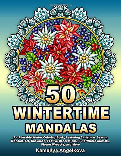 Kameliya Angelkova - 50 WINTERTIME MANDALAS: An Adorable Winter Coloring Book, Featuring Christmas Season Mandala Art, Snowmen, Festive Decorations, Cute Winter Animals, Flower Wreaths, and More - Preis vom 07.10.2026 11:45:10 h
