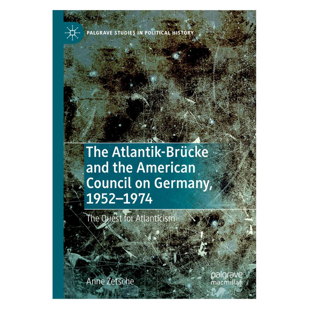 Springer The Atlantik-Brücke and the American Council on Germany, 1952-1974 (Englisch, Softcover, Anne Zetsche) (56825625)