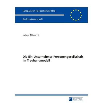 Die Ein-Unternehmer-Personengesellschaft im Treuhandmodell, Taschenbuch von Julian Albrecht, Peter Lang GmbH, Internationaler Verlag der