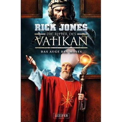 DAS AUGE DES MOSES (Die Ritter des Vatikan 19), Taschenbuch von Rick Jones, Luzifer-Verlag, 978-3-95835-921-5