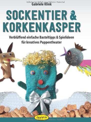 Gabriele Klink - Sockentier & Korkenkasper: Verblüffend einfache Basteltipps & Spielideen für kreatives Puppentheater - Preis vom 11.10.2026 15:43:13 h