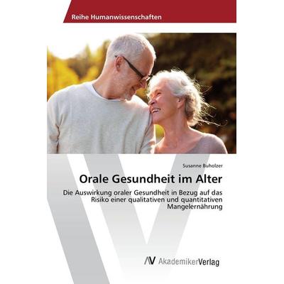 Orale Gesundheit im Alter, Taschenbuch von Susanne Buholzer, AV Akademikerverlag, 978-3-639-80836-0