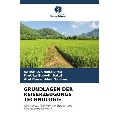 GRUNDLAGEN DER REISERZEUGUNGS TECHNOLOGIE, Taschenbuch von Satish D. Chudasama,Krutika Subodh Patel,Atul Ramanbhai Ninama, Verlag Unser Wissen