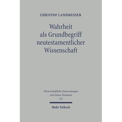 Wahrheit als Grundbegriff neutestamentlicher Wissenschaft, Gebundene Ausgabe von Christof Landmesser, Mohr Siebeck, 978-3-16-147103-2