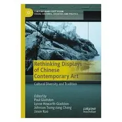 Rethinking Displays of Chinese Contemporary Art, Fachbücher von Paul Gladston, Jason Kuo, Johnson Tsong-zung Chang, Tsong-zung Chang, Lynne Howarth-Gladston