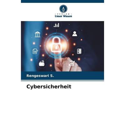 Cybersicherheit, Taschenbuch von Rengeswari S., Verlag Unser Wissen, 978-620-9-02669-0