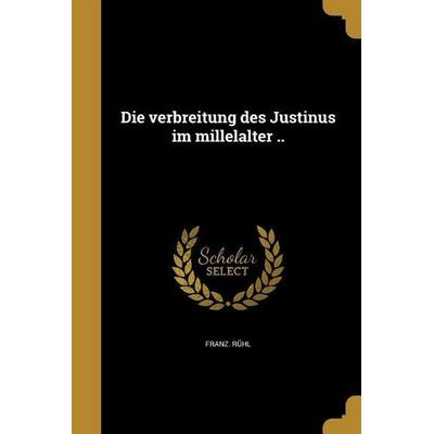 Die verbreitung des Justinus im millelalter .., Taschenbuch von Franz Rühl, Creative Media Partners, LLC, 978-1-361-87969-6