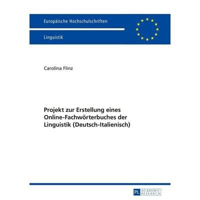 Projekt zur Erstellung eines Online-Fachwörterbuches der Linguistik (Deutsch-Italienisch), Taschenbuch von Carolina Flinz, Peter Lang GmbH,