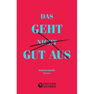 Das geht nicht gut aus, Taschenbuch von Benjamin Schmidt, Edition Outbird, 978-3-948887-91-9