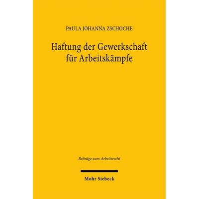 Haftung der Gewerkschaft für Arbeitskämpfe, Gebundene Ausgabe von Paula Johanna Zschoche, Mohr Siebeck, 978-3-16-162137-6