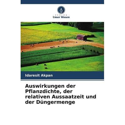 Auswirkungen der Pflanzdichte, der relativen Aussaatzeit und der Düngermenge, Taschenbuch von Idaresit Akpan, Verlag Unser Wissen, 978-620-5-44902-8