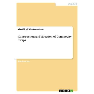 Construction and Valuation of Commodity Swaps, Taschenbuch von Vivethinyi Vivekanantham, GRIN, 978-3-346-08775-1