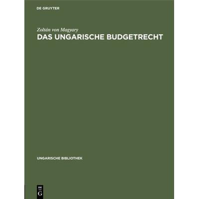 Das ungarische Budgetrecht, Gebundene Ausgabe von Zoltán Magyary, De Gruyter, 978-3-11-104888-8