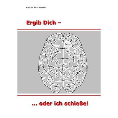 Ergib Dich - ... oder ich schieße, Taschenbuch von Andrea Ammerseder, BoD – Books on Demand, 978-3-8391-5318-5