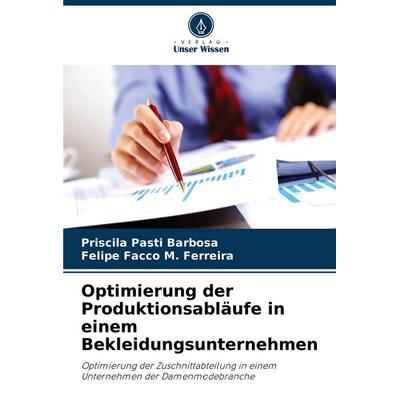 Optimierung der Produktionsabläufe in einem Bekleidungsunternehmen, Taschenbuch von Priscila Pasti Barbosa,Felipe Facco M. Ferreira, Verlag Unser