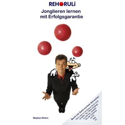 REHORULI - Jonglieren lernen mit Erfolgsgarantie, Taschenbuch von Stephan Ehlers, BoD – Books on Demand, 978-3-8334-3131-9