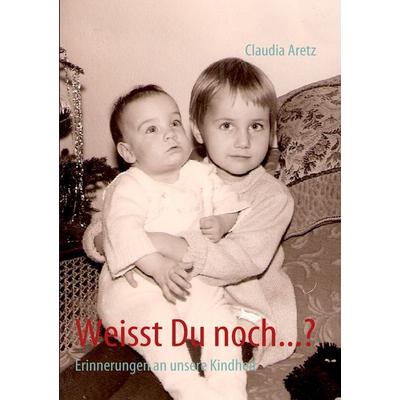 Weisst Du noch...?, Taschenbuch von Claudia Aretz, BoD – Books on Demand, 978-3-8423-6452-3