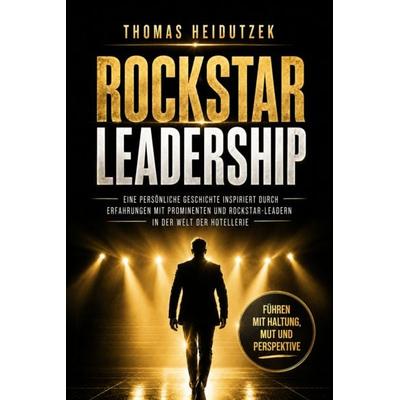 Rockstar Leadership – Führen mit Haltung, Mut und Perspektive, Taschenbuch von Thomas Heidutzek, Kniga Verlag, 978-3-910385-88-7