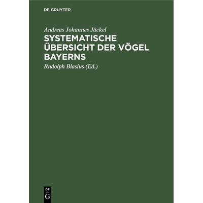 Systematische Übersicht der Vögel Bayerns, Gebundene Ausgabe von Andreas Johannes Jäckel, De Gruyter Oldenbourg, 978-3-486-72810-1