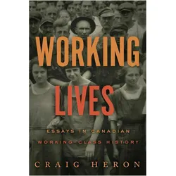 Working Lives: Essays in Canadian Working-Class History, Sachbücher von Craig Heron