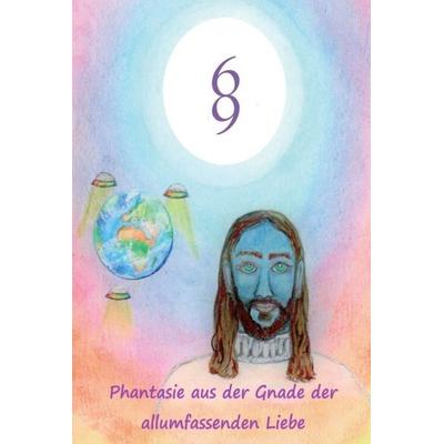 Phantasie aus der Gnade der allumfassenden Liebe, Gebundene Ausgabe von Sternenbruder 689, Tredition, 978-3-347-08456-8