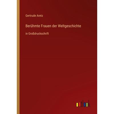 Berühmte Frauen der Weltgeschichte, Taschenbuch von Gertrude Aretz, Outlook, 978-3-368-29302-4