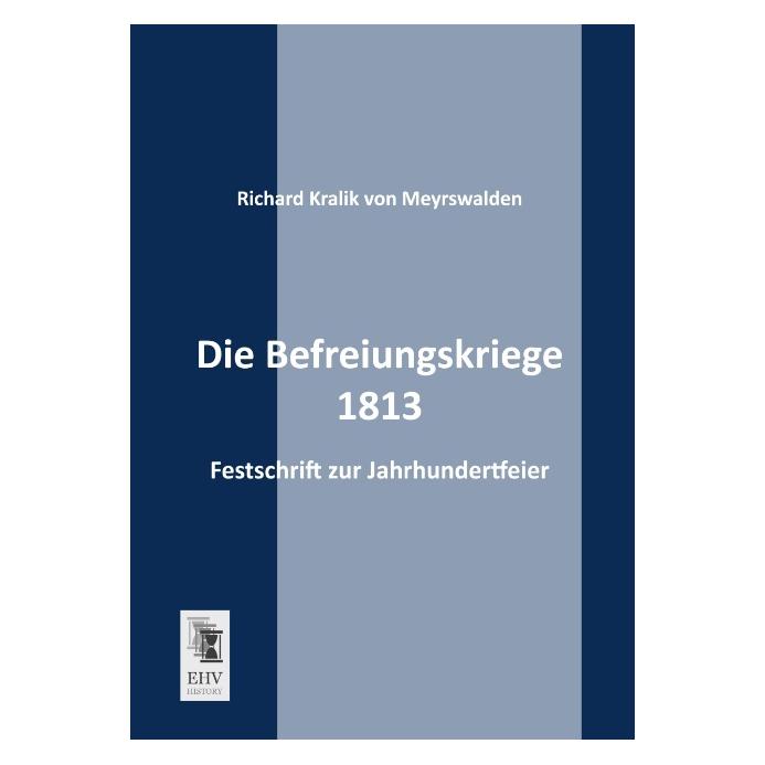 EHV-History Die Befreiungskriege 1813 (Deutsch, Softcover, Richard Kralik von Meyrswalden, Richard von Kralik) (55509746)