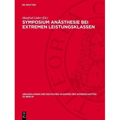 Symposium Anästhesie bei extremen Leistungsklassen, Gebundene Ausgabe von , De Gruyter, 978-3-11-274526-7