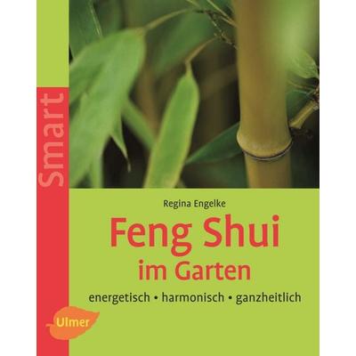 Feng Shui im Garten, Taschenbuch von Regina Engelke, Verlag Eugen Ulmer, 978-3-8001-4825-7