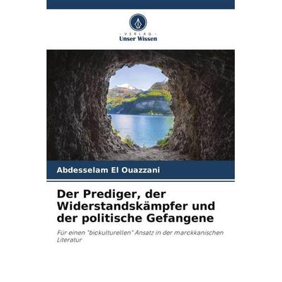 Der Prediger, der Widerstandskämpfer und der politische Gefangene, Taschenbuch von Abdesselam El Ouazzani, Verlag Unser Wissen, 978-620-5-95300-6