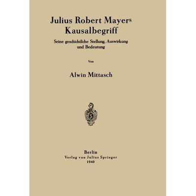 Julius Robert Mayers Kausalbegriff, Taschenbuch von Alwin Mittasch, Springer Berlin, 978-3-642-94038-5