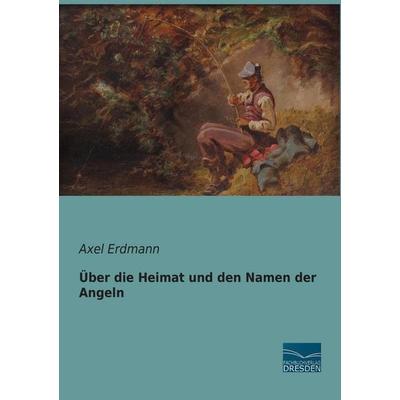 Über die Heimat und den Namen der Angeln, Taschenbuch von Axel Erdmann, Fachbuchverlag Dresden, 978-3-95692-094-3