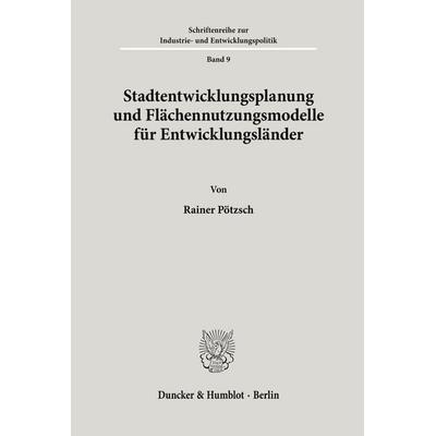 Stadtentwicklungsplanung und Flächennutzungsmodelle für Entwicklungsländer., Taschenbuch von Rainer Pötzsch, Duncker & Humblot, 978-3-428-02778-1