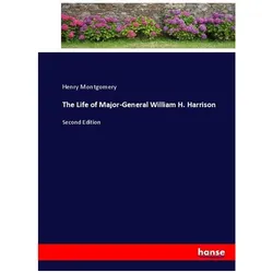 The Life of Major-General William H. Harrison, Belletristik von Henry Montgomery
